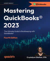 Mastering QuickBooks® 2023 : The Ultimate Guide to Bookkeeping with QuickBooks®, 4th Edition - Crystalynn Shelton