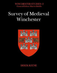 Survey of Medieval Winchester : Winchester Studies - Derek Keene