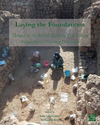 Laying the Foundations : Manual of the British Museum Iraq Scheme Archaeological Training Programme - John MacGinnis