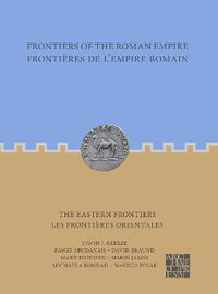 Frontiers of the Roman Empire: The Eastern Frontiers : Frontieres de l'Empire Romain : Les frontieres orientales - David J. Breeze