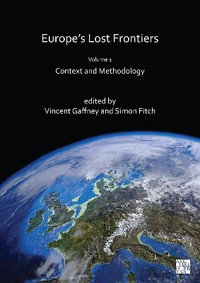 Europe's Lost Frontiers : Volume 1: Context and Methodology - Vincent Gaffney