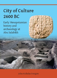 City of Culture 2600 BC : Early Mesopotamian History and Archaeology at Abu Salabikh - John Nicholas Postgate