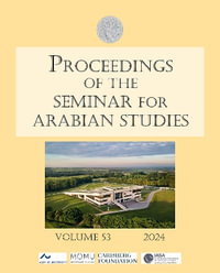 Proceedings of the Seminar for Arabian Studies Volume 53 2024 : Papers from the Fifty-Sixth Meeting of the Seminar for Arabian Studies Held in Aarhus 4 - Jose C. Carvajal Lopez