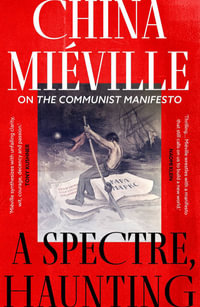 A Spectre, Haunting : On the Communist Manifesto - China Miéville