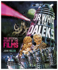 Dr. Who and the Daleks : The Official Story of the Films - John Walsh