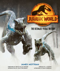 Jurassic World : The Ultimate Visual History - James Mottram