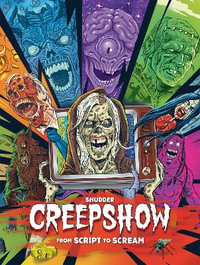 Shudder's Creepshow : From Script to Scream - Dennis L. Prince