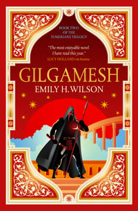 Gilgamesh : The Sumerians Trilogy - Emily H. Wilson