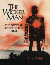 The Wicker Man : The Official Story of the Film - John Walsh