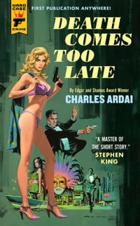 Death Comes Too Late : A Hard Case Crime Book - Charles Ardai