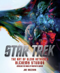 Star Trek : The Art of Glenn Hetrick's Alchemy Studios - Joe Nazzaro