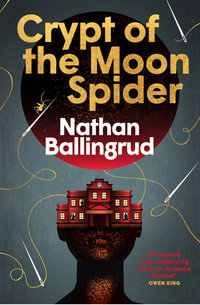 Crypt of the Moon Spider : The Lunar Gothic Trilogy - Nathan Ballingrud