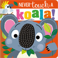 Never Touch A Koala! : Never Touch - Rosie Greening