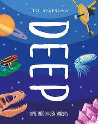 Deep : Dive Into Hidden Worlds - Jess McGeachin