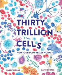 Thirty Trillion Cells : How Your Body Really Works - Isabel Thomas