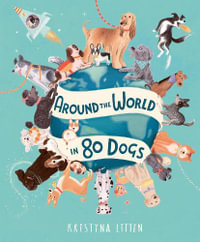 Around the World in 80 Dogs : Around the World in 80 - Kristyna Litten