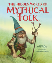 The Hidden World of Mythical Folk - Maz Evans