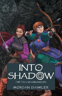 Into Shadow : The Tallan Chronicles - Morgan Daimler