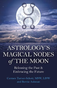 Astrology's Magical Nodes Of The Moon : Releasing the Past & Embracing the Future - Carmen  &  Ashman, Bernie Turner-Schott