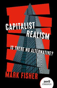 Capitalist Realism (New Edition) : Is there no alternative? - Mark Fisher