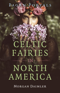 Pagan Portals - Celtic Fairies In North America : Pagan Portals - Morgan Daimler