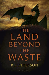 Land Beyond the Waste, The : A Novel - B. F. Peterson