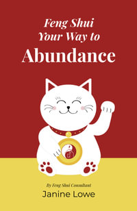 Feng Shui Your Way To Abundance - Janine Lowe