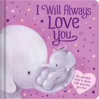 I Will Always Love You : An Adorable Book to Share with Someone You Love: Padded Board Book - Igloobooks