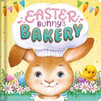 Easter Bunny's Bakery : Padded Board Book - Igloobooks