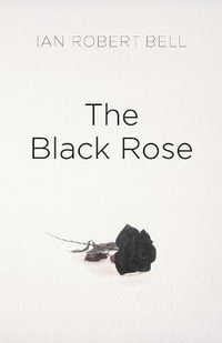 The Black Rose - Ian Robert Bell