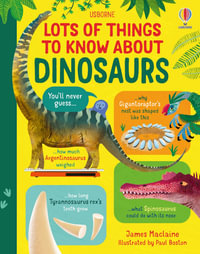 Lots of Things to Know About Dinosaurs : Lots of Things to Know - James Maclaine