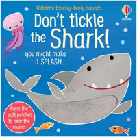 Usborne Touchy-Feely Sounds: Don't Tickle the Shark! : Press the soft patches to hear the sounds - Sam Taplin