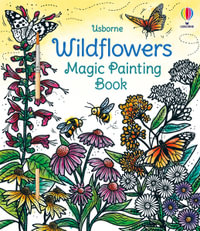 Wild Flowers Magic Painting Book : Magic Painting Books - Micaela Tapsell