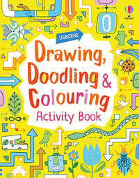 Drawing, Doodling and Colouring Activity Book : Activity Book - Fiona Watt