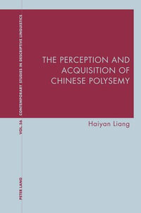 The Perception and Acquisition of Chinese Polysemy : Contemporary Studies in Descriptive Linguistics : Book 56 - Graeme Davis