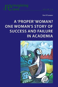 A 'Proper' Woman? One Woman's Story of Success and Failure in Academia : Reimagining Ireland - Eamon Maher