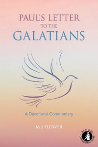 Paul's Letter to the Galatians : A Devotional Commentary - M J Flower