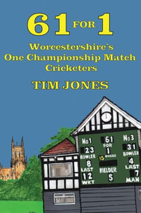 61 for 1 : Worcestershire's One Championship Match Cricketers - Tim Jones