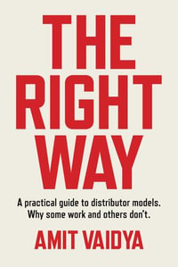 The Right Way : A practical guide to distributor models. Why some work and others don't. - Amit Vaidya