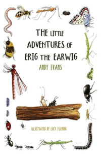 The Little Adventures of Erig the Earwig - Andy Evans