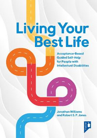 Living Your Best Life : Acceptance-Based Guided Self-Help for People with Intellectual Disabilities - Jonathan Williams