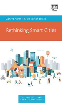 Rethinking Smart Cities : Rethinking Urban and Regional Studies series - Zaheer Allam