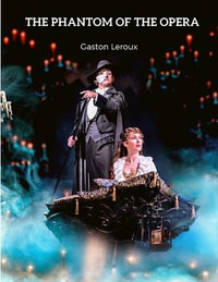 The Phantom of the Opera : A Remarkable Piece of Gothic Horror Literature - Gaston LeRoux