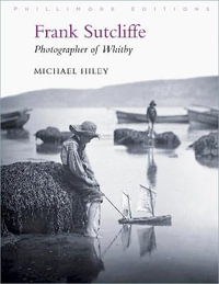 Frank Sutcliffe : Photographer of Whitby - MICHAEL HILEY