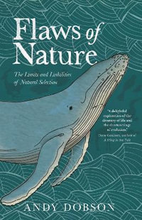 Flaws of Nature : The Limits and Liabilities of Natural Selection - ANDY DOBSON