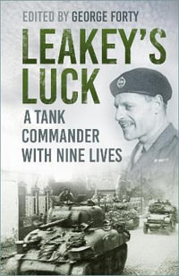 Leakey's Luck : A Tank Commander with Nine Lives - GEORGE FORTY