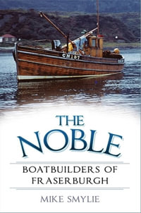 The Noble Boatbuilders of Fraserburgh - Mike Smylie