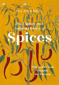 History and Natural History of Spices : The 5000-Year Search for Flavour - Ian Anderson