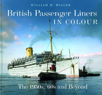 British Passenger Liners in Colour : The 1950s, '60s and Beyond - WILLIAM H. MILLER