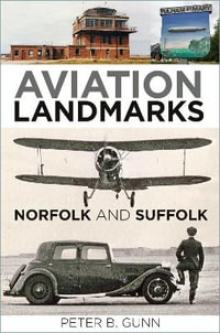 Aviation Landmarks : Norfolk and Suffolk - PETER B. GUNN